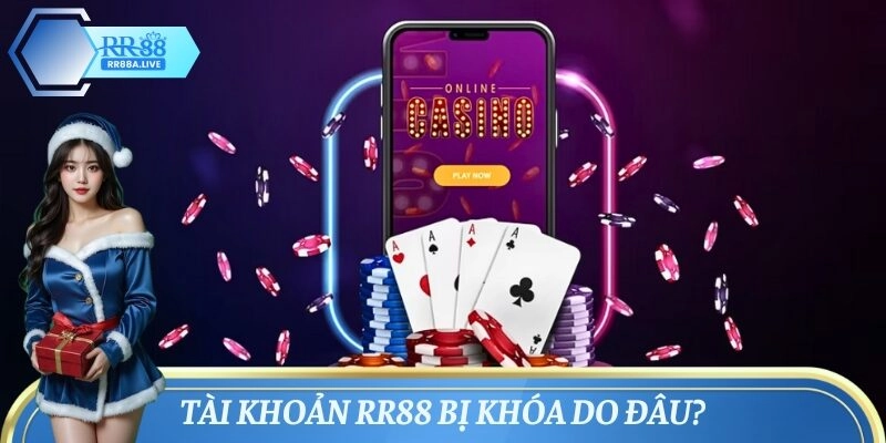 Giải đáp tại sao hội viên bị khóa tài khoản RR88