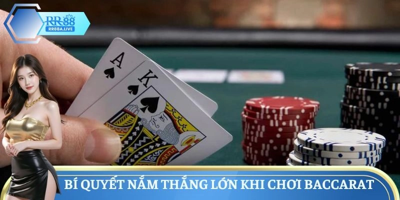 Bí quyết nắm thắng lớn khi chơi Baccarat