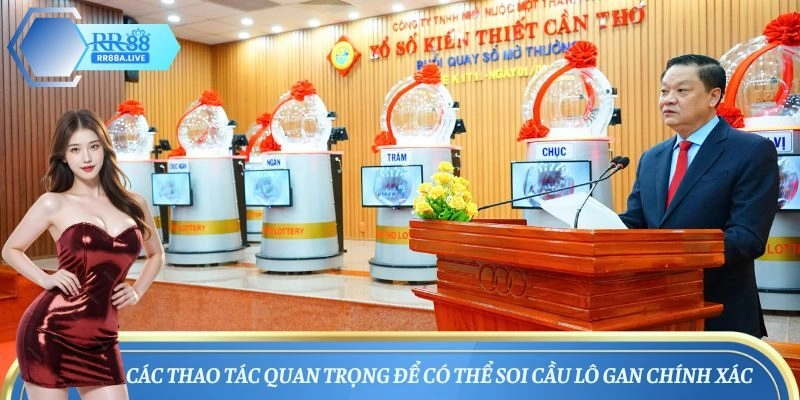 Các thao tác quan trọng để có thể soi cầu lô gan chính xác
