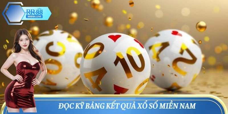 Đọc kỹ bảng kết quả xổ số miền Nam