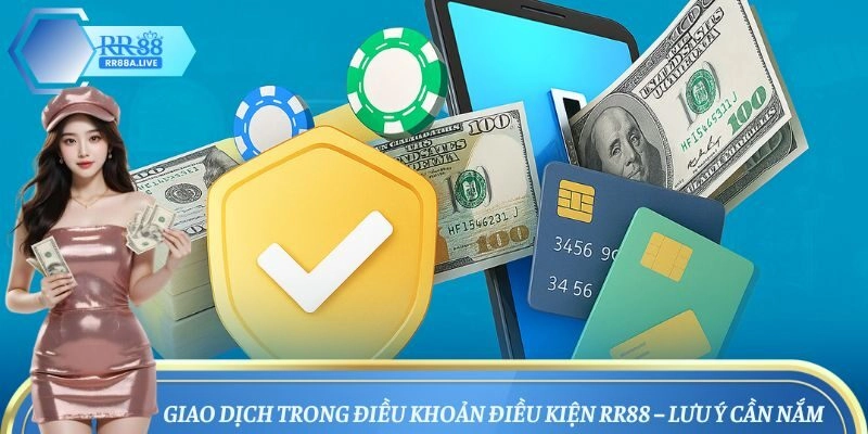 Giao dịch trong điều khoản điều kiện RR88 – Lưu ý cần nắm