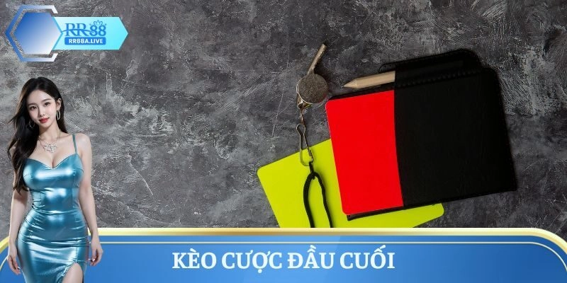 Kèo thẻ phạt cược đầu cuối