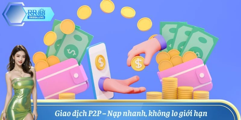 Nạp tiền RR88 giao dịch P2P nhanh chóng an toàn tiện lợi