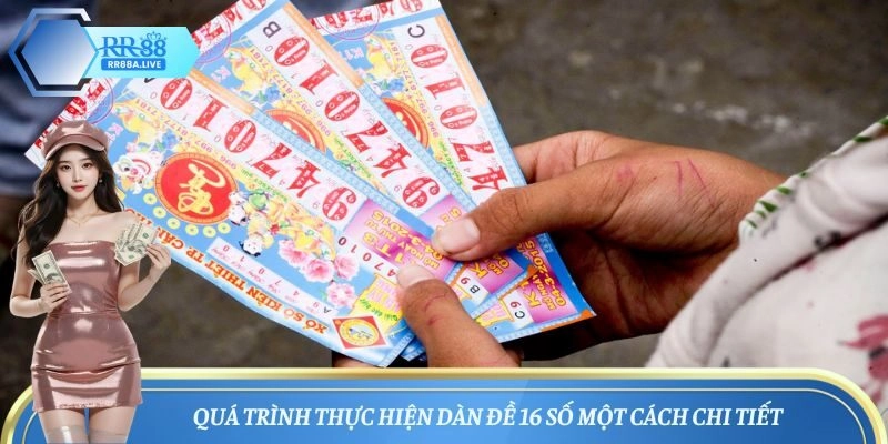 Quá trình thực hiện dàn đề 16 số một cách chi tiết
