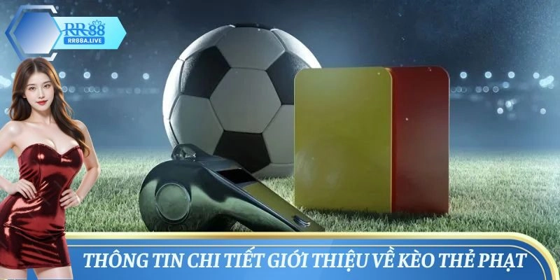 Thông tin chi tiết giới thiệu về kèo thẻ phạt